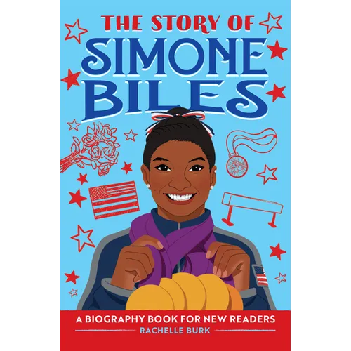 The Story of Simone Biles: An Inspiring Biography for Young Readers - Hardcover
