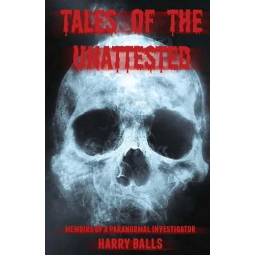 Tales of the Unattested: Memoirs of a Paranormal Investigator - Paperback