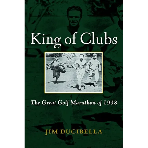 King of Clubs: The Great Golf Marathon of 1938 - Hardcover