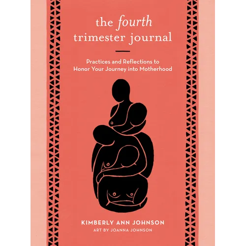 The Fourth Trimester Journal: Practices and Reflections to Honor Your Journey Into Motherhood - Paperback