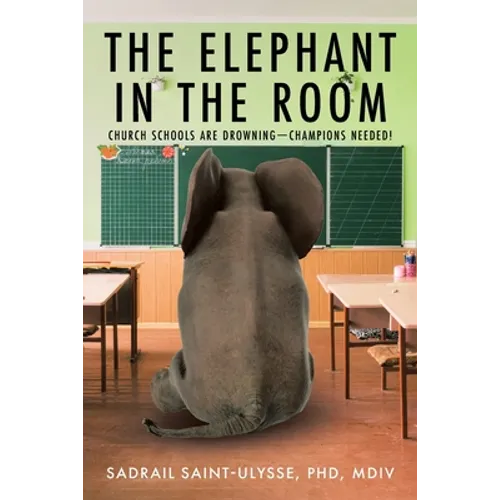 The Elephant in the Room: Church Schools Are Drowning-Champions Needed! - Paperback