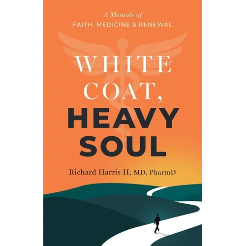 White Coat, Heavy Soul: A Memoir of Faith, Medicine, and Renewal - Paperback