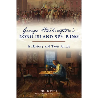George Washington's Long Island Spy Ring: A History and Tour Guide - Paperback