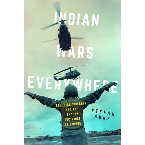 Indian Wars Everywhere: Colonial Violence and the Shadow Doctrines of Empire Volume 71 - Hardcover
