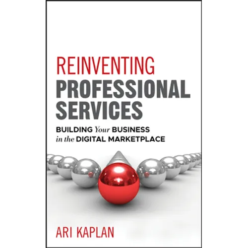 Reinventing Professional Services: Building Your Business in the Digital Marketplace - Hardcover