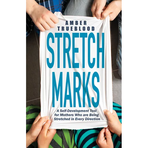 Stretch Marks: A Self-Development Tool for Mothers Who Are Being Stretched in Every Direction - Paperback