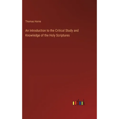 An Introduction to the Critical Study and Knowledge of the Holy Scriptures - Hardcover