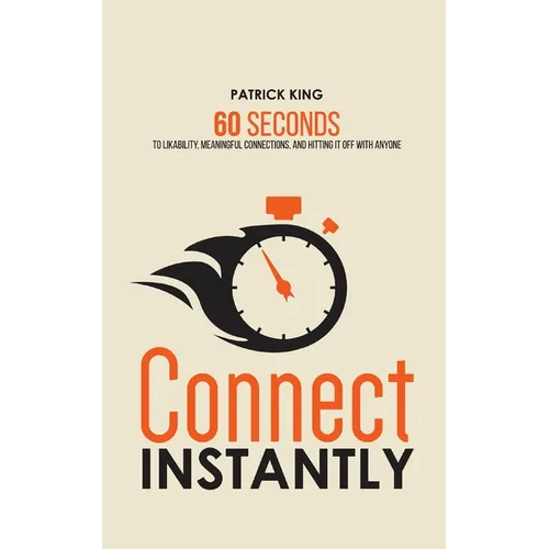 Connect Instantly: 60 Seconds to Likability, Meaningful Connections, and Hitting It Off With Anyone - Paperback