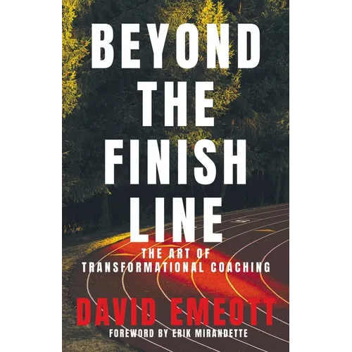 Beyond the Finish Line: The Art of Transformational Coaching - Paperback