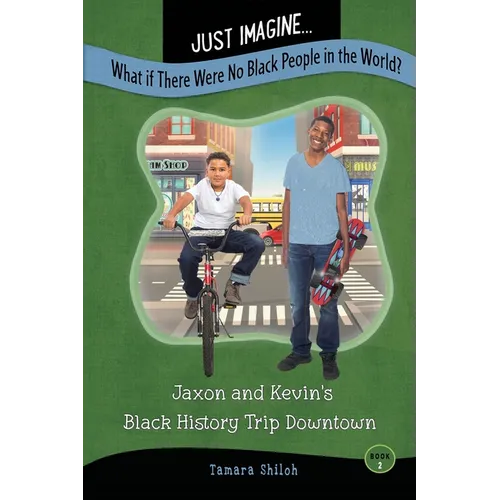 Just Imagine...What If There Were No Black People in the World?: Jaxon and Kevin's Black History Trip Downtown - Paperback