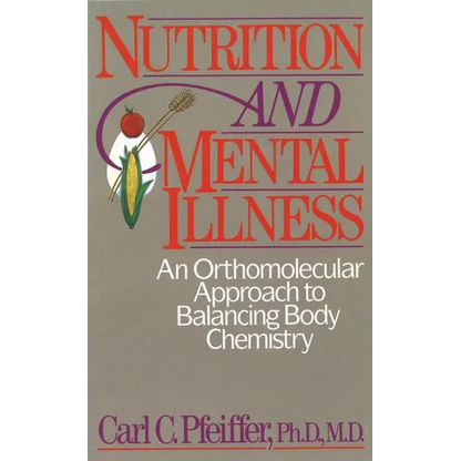 Nutrition and Mental Illness: An Orthomolecular Approach to Balancing Body Chemistry - Paperback