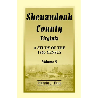 Shenandoah County, Virginia: A Study of the 1860 Census, Volume 5 - Paperback