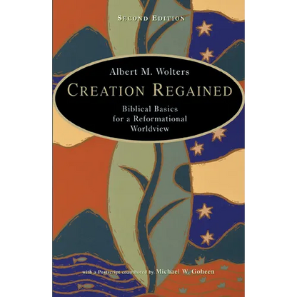 Creation Regained: Biblical Basics for a Reformational Worldview - Paperback