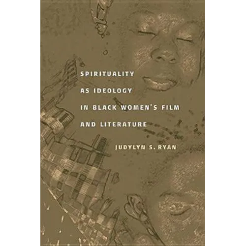 Spirituality as Ideology in Black Women's Film and Literature - Paperback