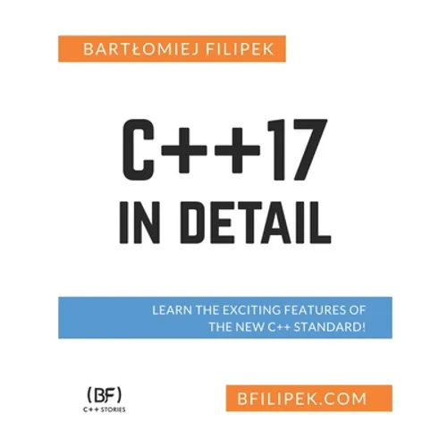 C++17 In Detail: Learn the Exciting Features of The New C++ Standard! - Paperback