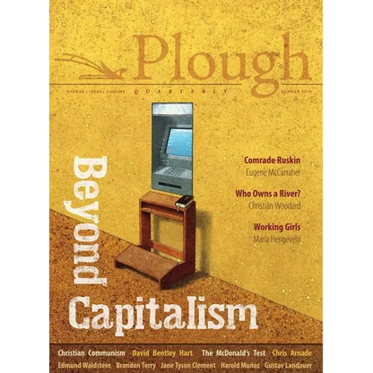Plough Quarterly No. 21 - Beyond Capitalism - Paperback