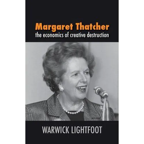 Margaret Thatcher: The Economics of Creative Destruction - Paperback