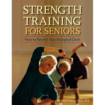 Strength Training for Seniors: How to Rewind Your Biological Clock - Paperback