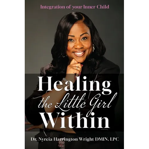 Healing the Little Girl Within: Integration of Your Inner Child - Paperback