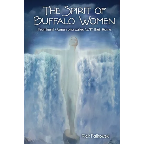 The Spirit of Buffalo Women: Prominent Women Who Called WNY Their Home - Paperback