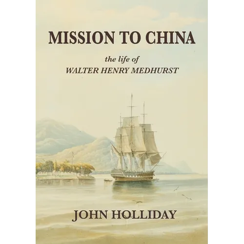 Mission to China: The Life of Walter Henry Medhurst - Paperback
