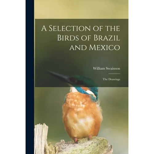 A Selection of the Birds of Brazil and Mexico: the Drawings - Paperback