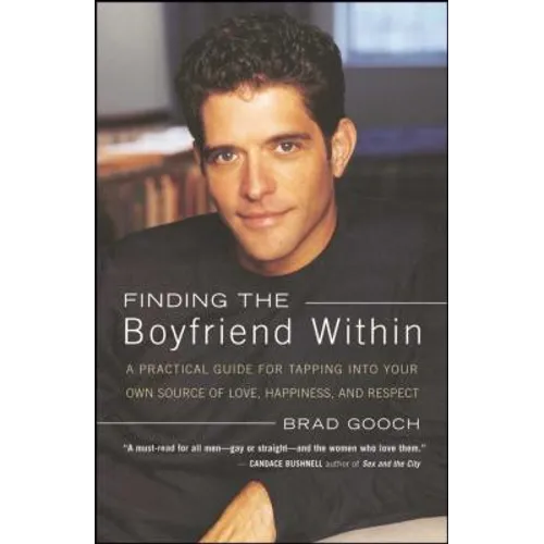 Finding the Boyfriend Within: A Practical Guide for Tapping Into Your Own Scource of Love, Happiness, and Respect - Paperback