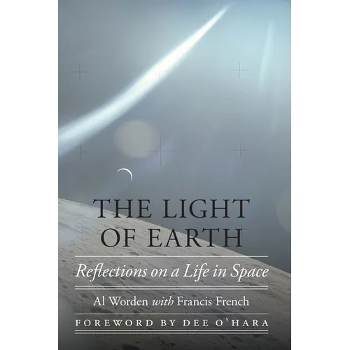 The Light of Earth: Reflections on a Life in Space - Hardcover