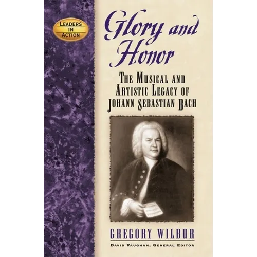 Glory and Honor: The Music and Artistic Legacy of Johann Sebastian Bach - Hardcover