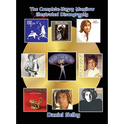 The Complete Barry Manilow Illustrated Discography (hardback) - Hardcover