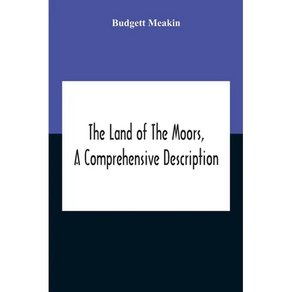The Land Of The Moors, A Comprehensive Description - Paperback