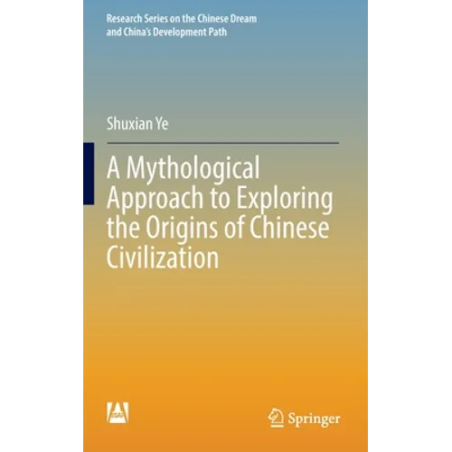 A Mythological Approach to Exploring the Origins of Chinese Civilization - Hardcover