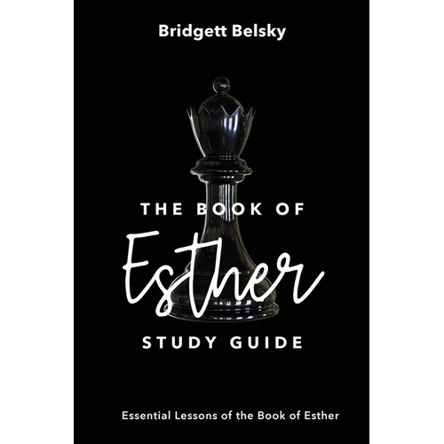 The Book of Esther Study Guide: Essential Lessons of the Book of Esther - Paperback