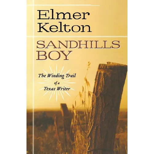 Sandhills Boy: The Winding Trail of a Texas Writer - Paperback