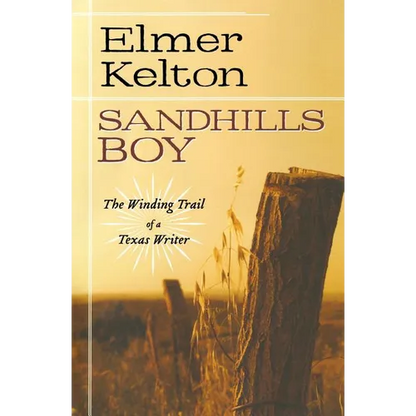 Sandhills Boy: The Winding Trail of a Texas Writer - Paperback