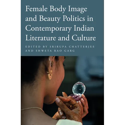 Female Body Image and Beauty Politics in Contemporary Indian Literature and Culture - Paperback