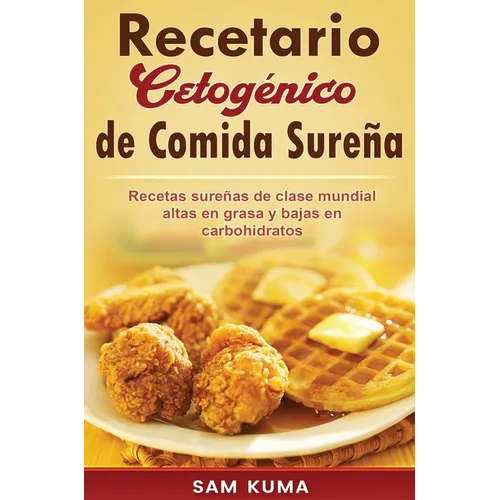 Recetario Cetogénico de Comida Sureña: Recetas sureñas de clase mundial altas en grasa y bajas en carbohidratos - Hardcover