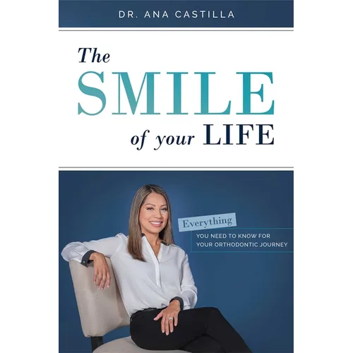 The Smile of Your Life: Everything You Need to Know for Your Orthodontic Journey - Paperback