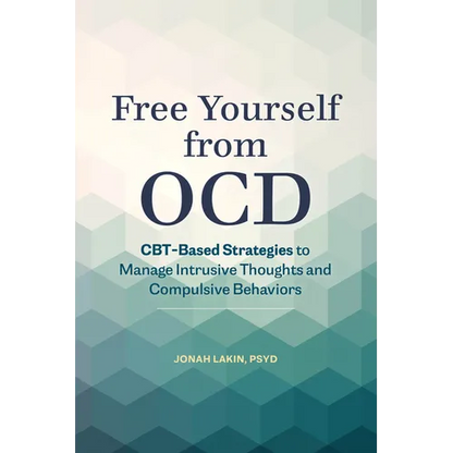 Free Yourself from Ocd: Cbt-Based Strategies to Manage Intrusive Thoughts and Compulsive Behaviors - Paperback