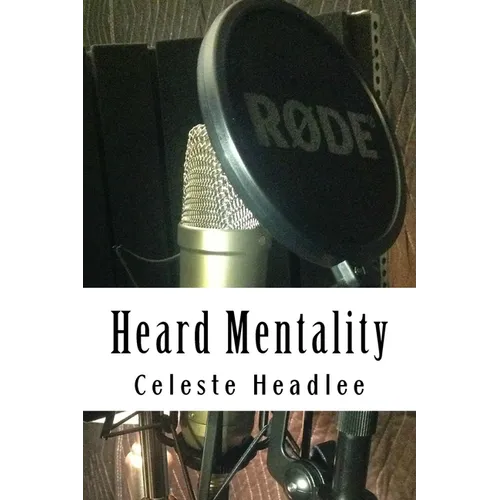 Heard Mentality: An A-Z Guide to Take Your Podcast or Radio Show from Idea to Hit - Paperback