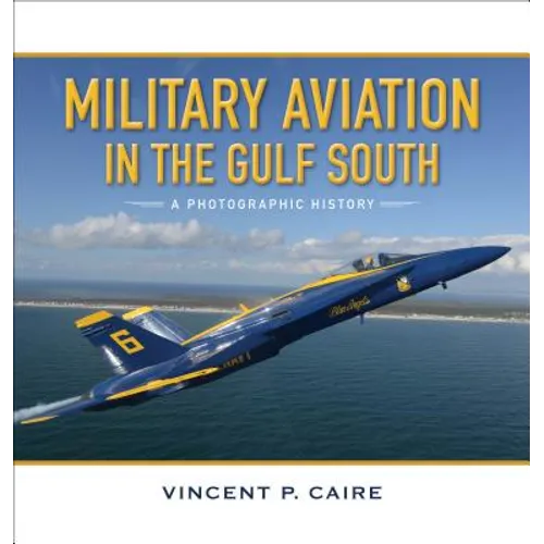 Military Aviation in the Gulf South: A Photographic History - Hardcover