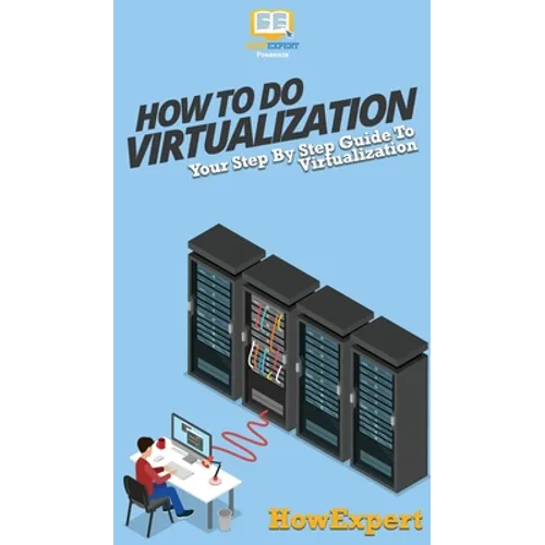 How To Do Virtualization: Your Step By Step Guide To Virtualization - Hardcover