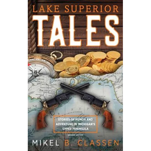 Lake Superior Tales: Stories of Humor and Adventure in Michigan's Upper Peninsula, 2nd Edition - Hardcover