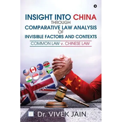 Insight into China through Comparative Law Analysis of Invisible Factors and Contexts - Common Law v. Chinese Law - Hardcover