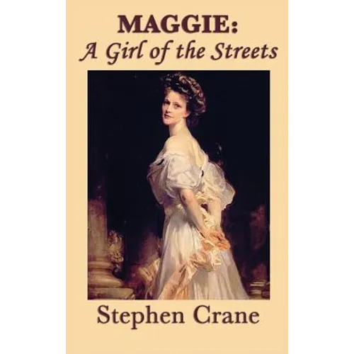 Maggie: A Novel of Urban Life, Poverty, and American Naturalism - Hardcover