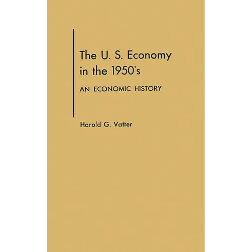 The U. S. Economy in the 1950s: An Economic History - Hardcover