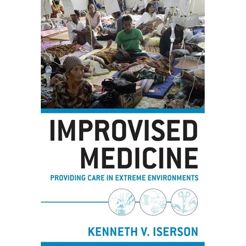 Improvised Medicine: Providing Care in Extreme Environments - Paperback