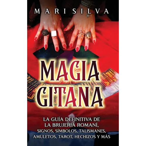 Magia gitana: La guía definitiva de la brujería romaní, signos, símbolos, talismanes, amuletos, tarot, hechizos y más - Hardcover