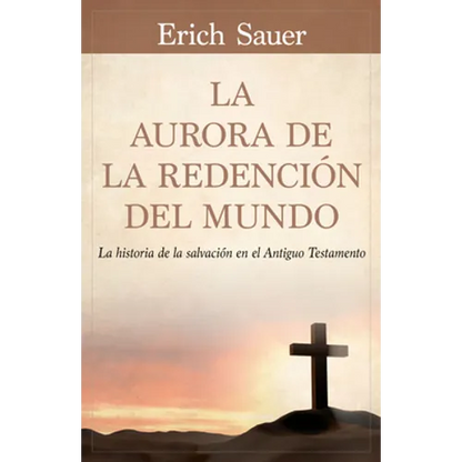 La Aurora de la Redención del Mundo: La Historia de la Salvación En El Antiguo Testemento - Paperback