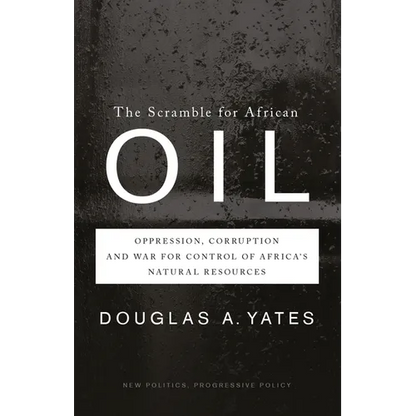 The Scramble for African Oil: Oppression, Corruption and War for Control of Africa's Natural Resources - Paperback